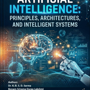Artificial Intelligence : Principles,Architectures, And Intelligent Systems